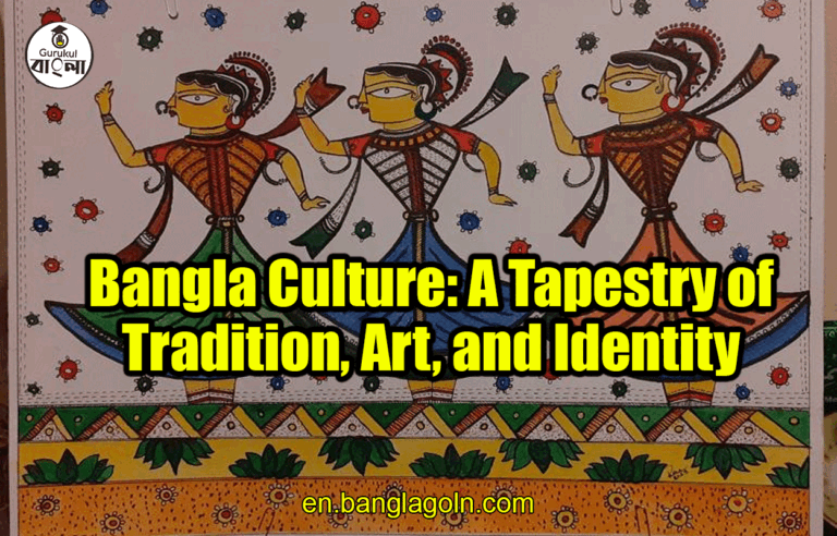 Bangla Culture: A Tapestry of Tradition, Art, and Identity